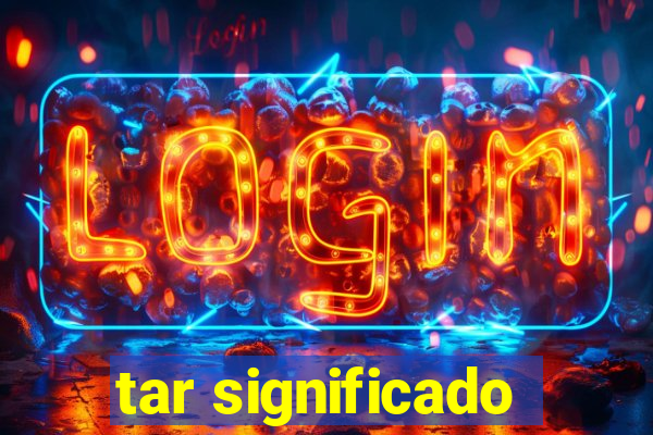 tar significado
